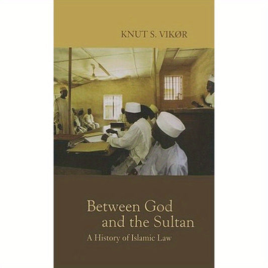 Between God and the Sultan: A History of Islamic Law