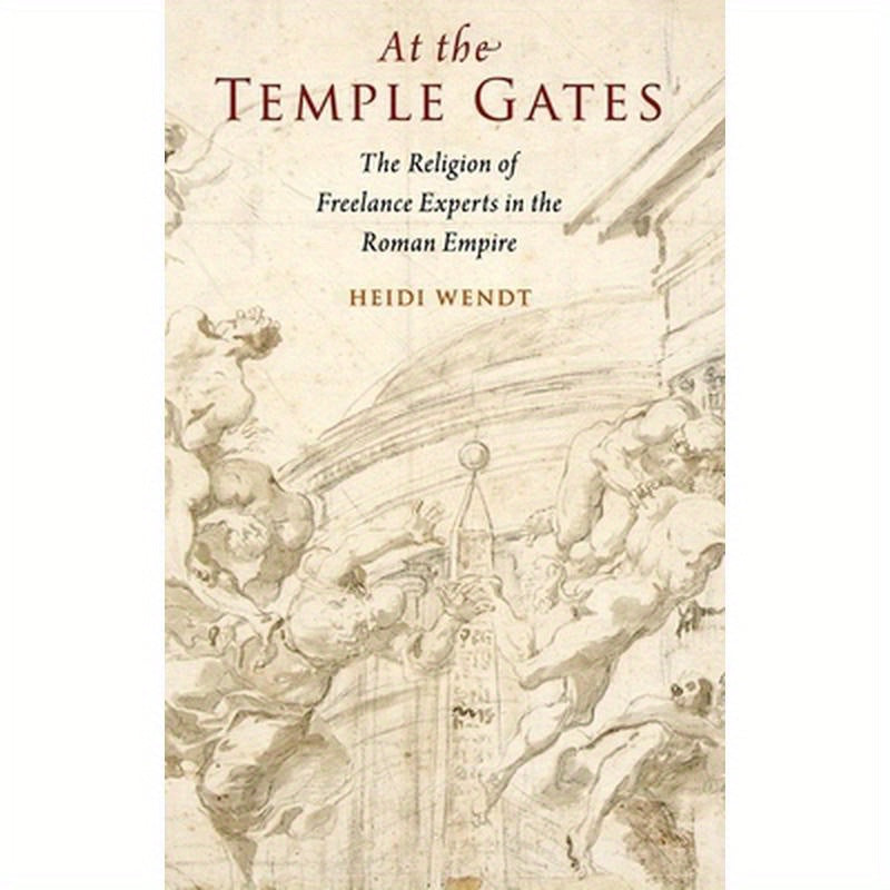 At the Temple Gates: The Religion of Freelance Experts in the Roman Empire