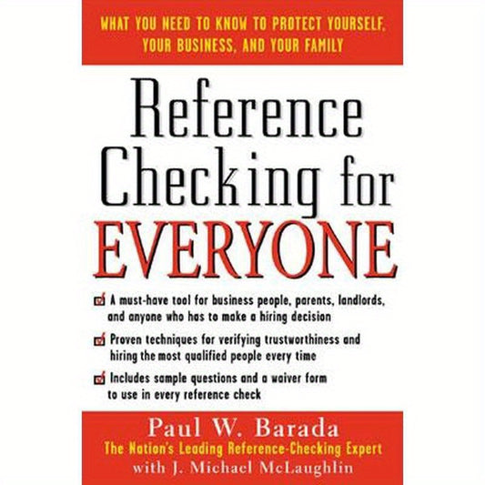 Reference Checking for Everyone: What You Need to Know to Protect Yourself, Your Business, and Your Family