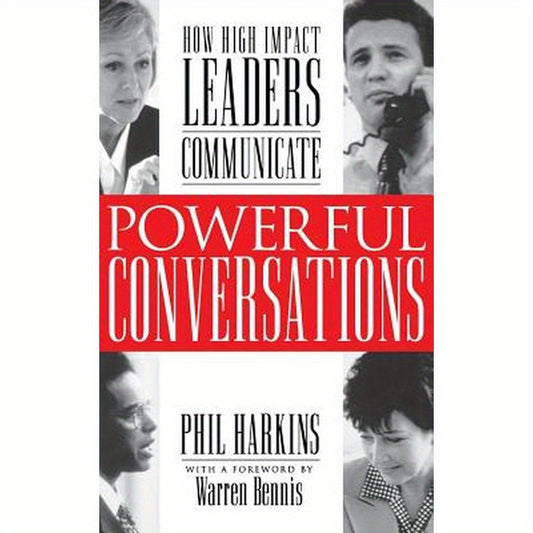 Powerful Conversations: How High Impact Leaders Communicate