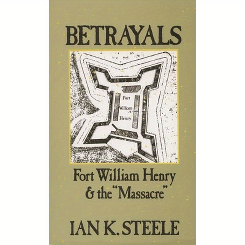 Betrayals: Fort William Henry and the Massacre