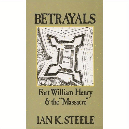 Betrayals: Fort William Henry and the Massacre