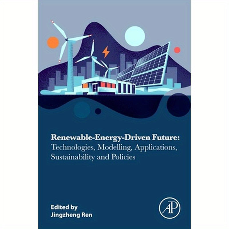 Renewable-Energy-Driven Future: Technologies, Modelling, Applications, Sustainability and Policies