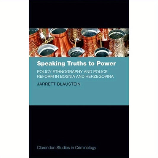 Speaking Truths to Power: Policy Ethnography and Police Reform in Bosnia and Herzegovina