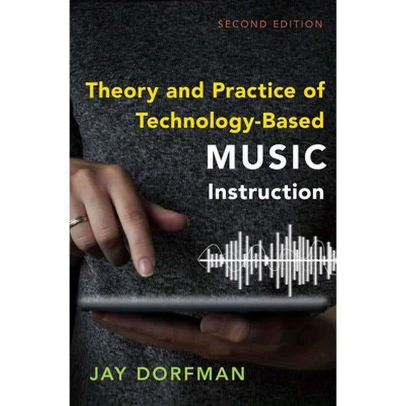 Theory and Practice of Technology-Based Music Instruction: Second Edition