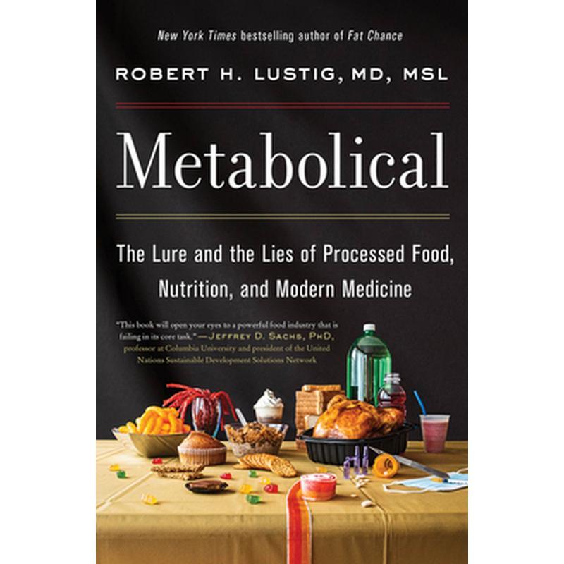 Metabolical: The Lure and the Lies of Processed Food, Nutrition, and Modern Medicine