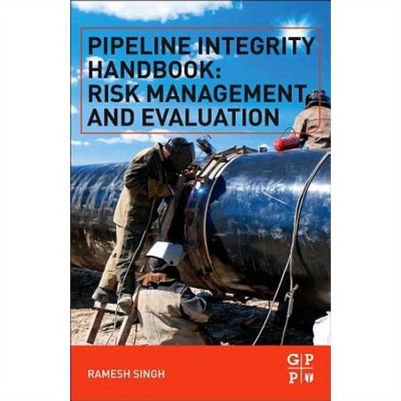 Pipeline Integrity Handbook: Risk Management and Evaluation