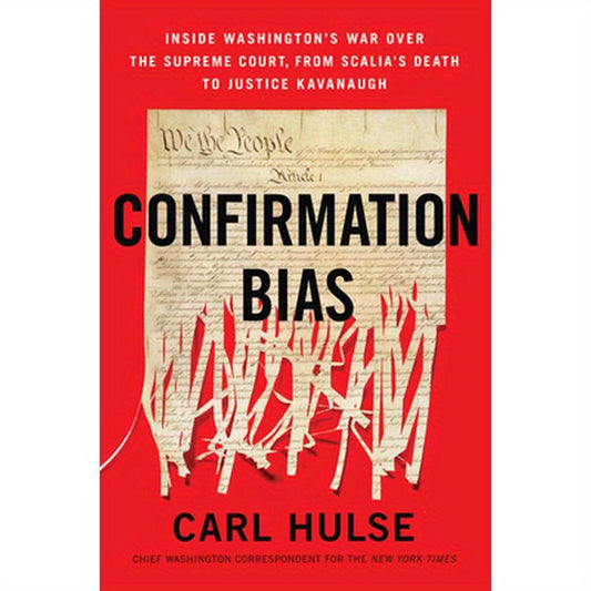Confirmation Bias: Inside Washington's War Over the Supreme Court, from Scalia's Death to Justice Kavanaugh