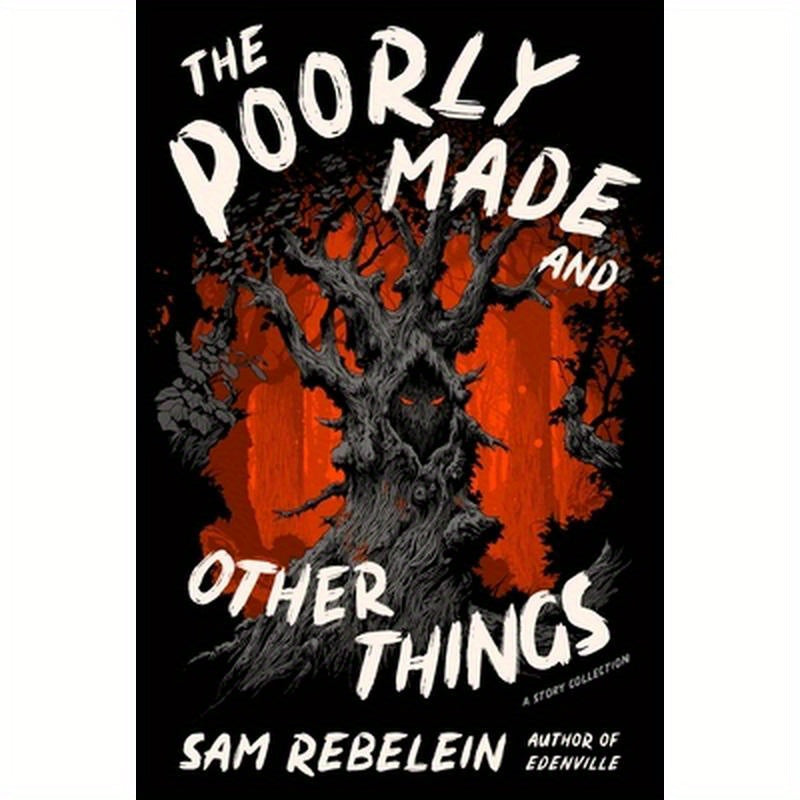 The Poorly Made and Other Things: A Story Collection