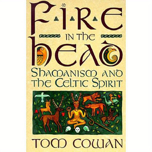 Fire in the Head: Shamanism and the Celtic Spirit