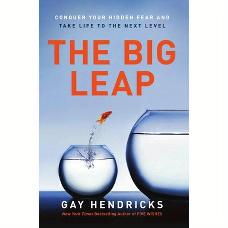 The Big Leap: Conquer Your Hidden Fear and Take Life to the Next Level