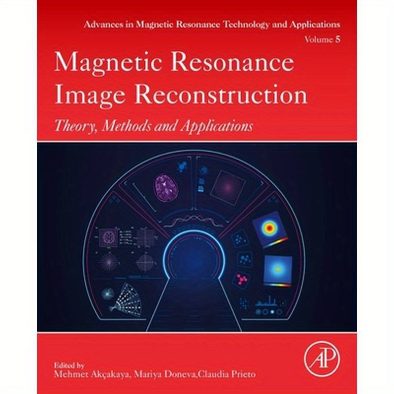 Magnetic Resonance Image Reconstruction: Theory, Methods, and Applications Volume 7