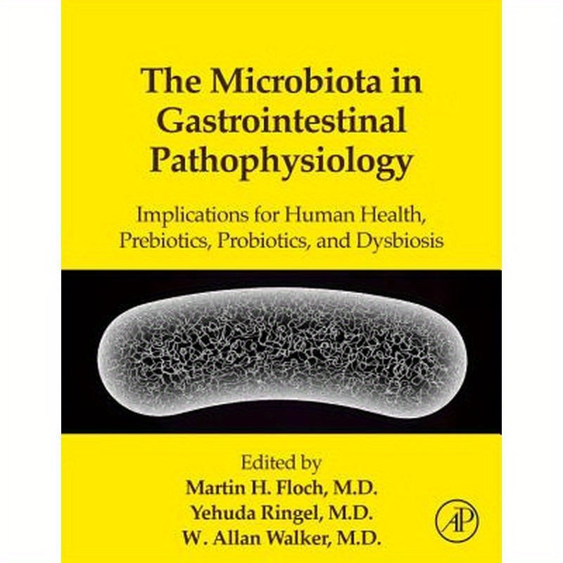 The Microbiota in Gastrointestinal Pathophysiology: Implications for Human Health, Prebiotics, Probiotics, and Dysbiosis