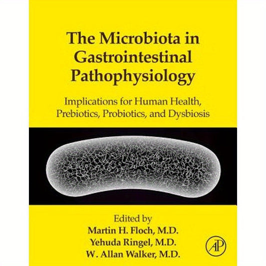 The Microbiota in Gastrointestinal Pathophysiology: Implications for Human Health, Prebiotics, Probiotics, and Dysbiosis