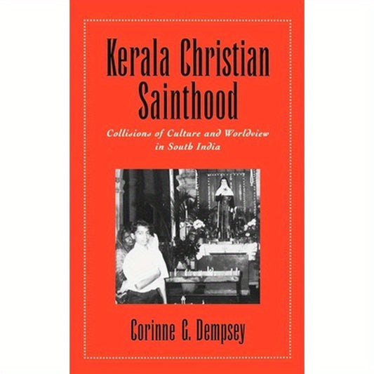 Kerala Christian Sainthood: Collisions of Culture and Worldview in South India