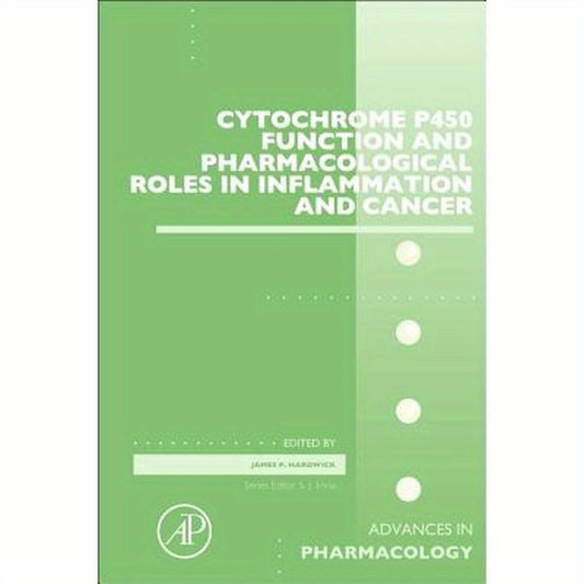 Cytochrome P450 Function and Pharmacological Roles in Inflammation and Cancer: Volume 74