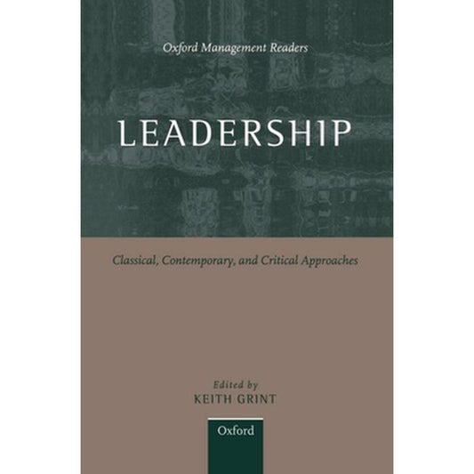 Leadership: Classical, Contemporary, and Critical Approaches