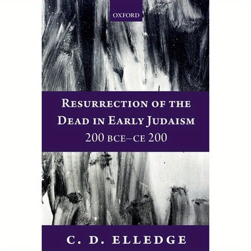 Resurrection of the Dead in Early Judaism, 200 Bce-Ce 200