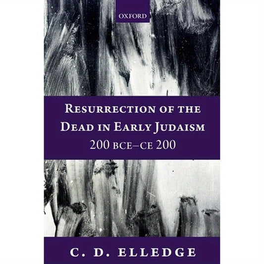 Resurrection of the Dead in Early Judaism, 200 Bce-Ce 200