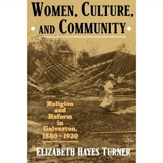 Women, Culture, and Community: Religion and Reform in Galveston, 1880-1920
