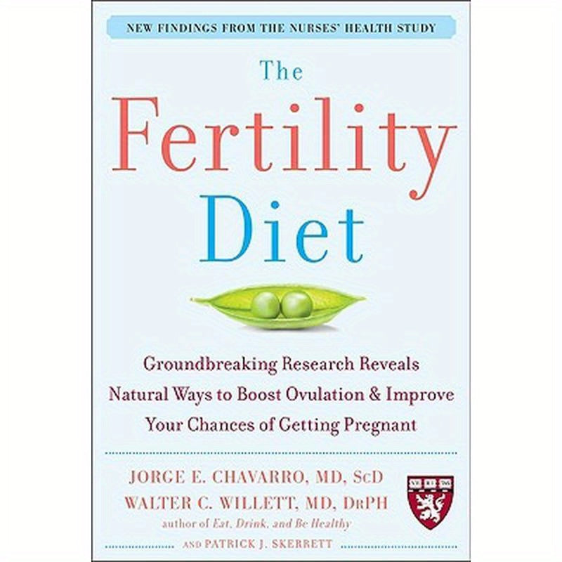 The Fertility Diet: Groundbreaking Research Reveals Natural Ways to Boost Ovulation and Improve Your Chances of Getting Pregnant