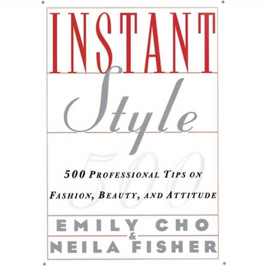 Instant Style: 500 Professional Tips on Fashion, Beauty, & Attitude