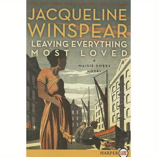 Leaving Everything Most Loved: A Maisie Dobbs Novel