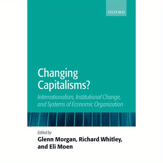 Changing Capitalisms?: Internationalism, Institutional Change, and Systems of Economic Organization
