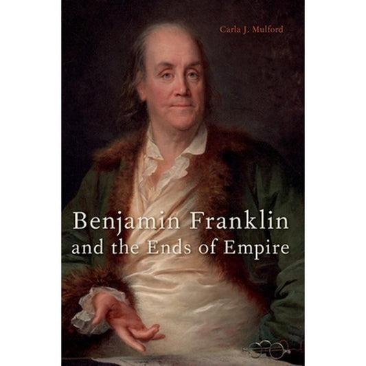 Benjamin Franklin and the Ends of Empire