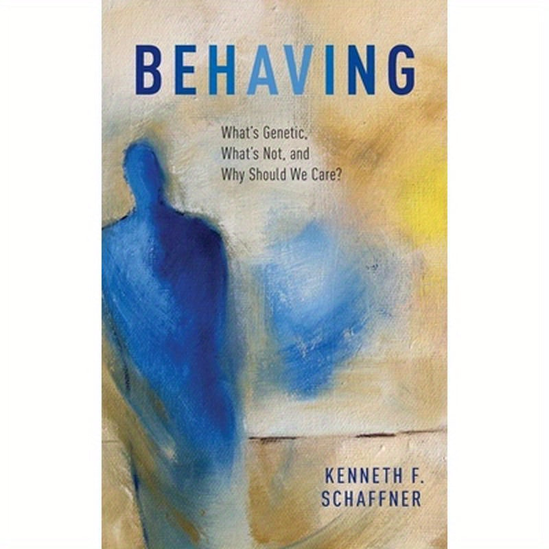 Behaving: What's Genetic, What's Not, and Why Should We Care?