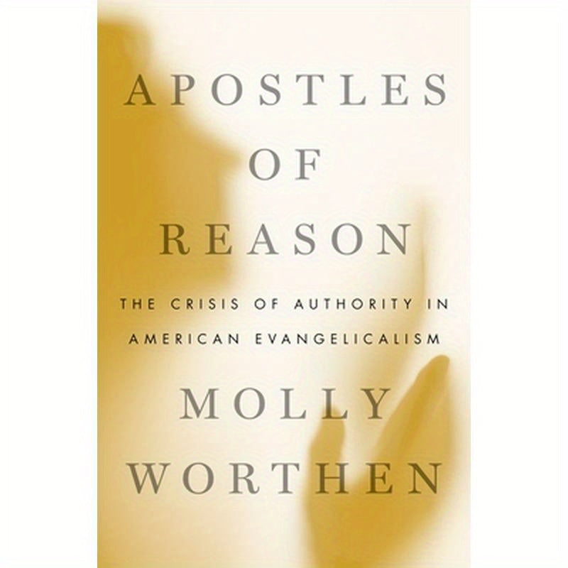 Apostles of Reason: The Crisis of Authority in American Evangelicalism