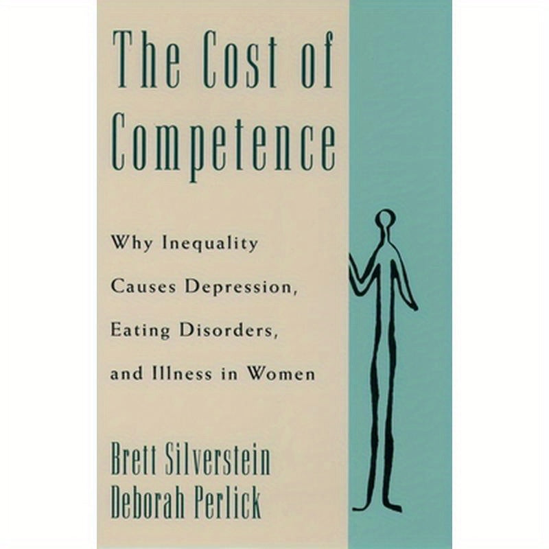 The Cost of Competence: Why Inequality Causes Depression, Eating Disorders, and Illness in Women