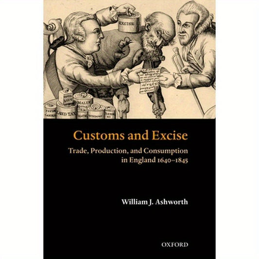 Customs and Excise: Trade, Production, and Consumption in England, 1640-1845