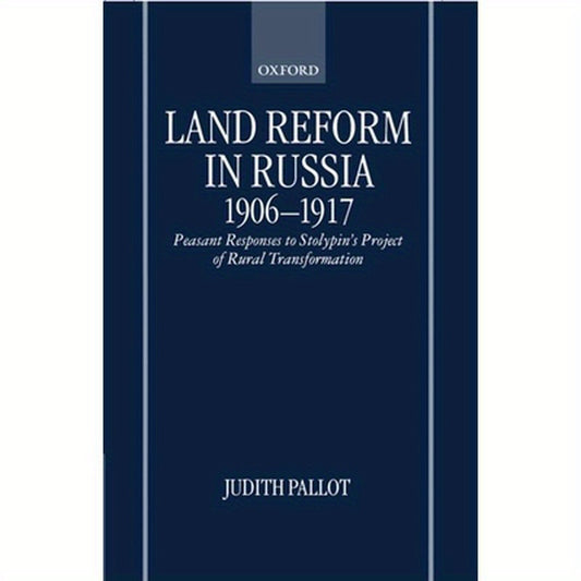 Land Reform in Russia, 1906-1917: Peasant Responses to Stolypin's Project of Rural Transformation