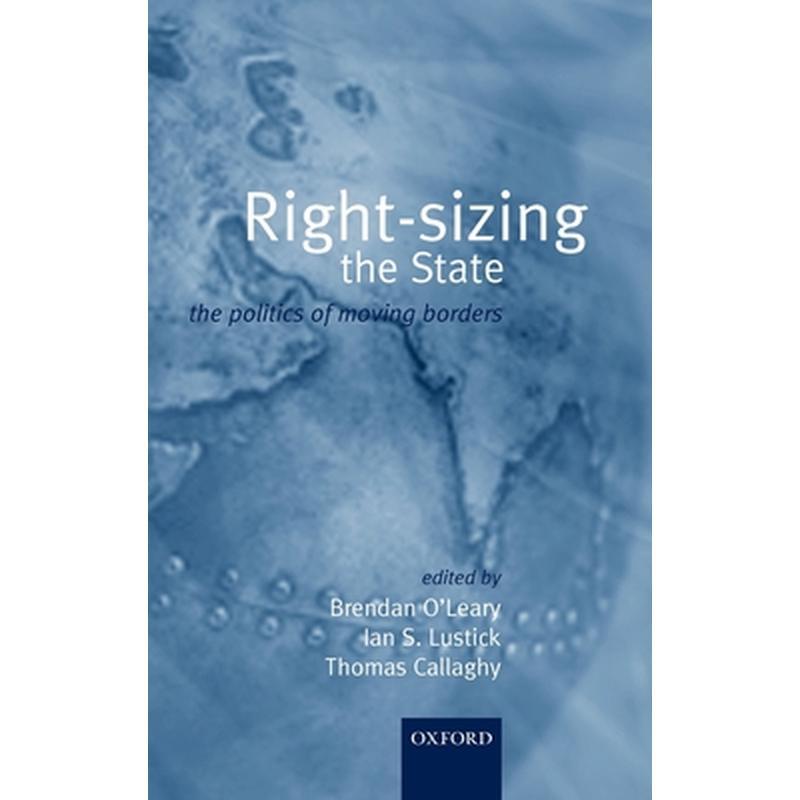 Rightsizing the State: The Politics of Moving Borders