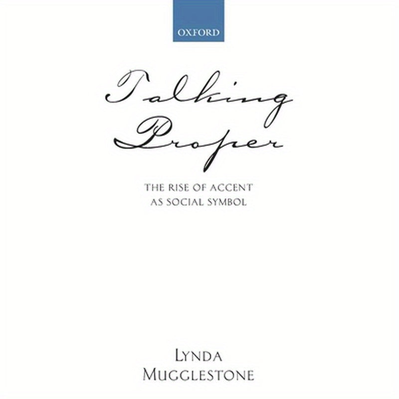 Talking Proper: The Rise of Accent as Social Symbol