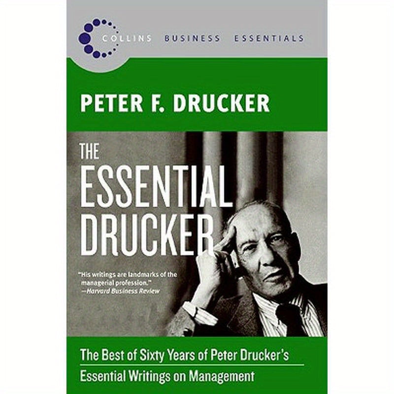 The Essential Drucker: The Best of Sixty Years of Peter Drucker's Essential Writings on Management