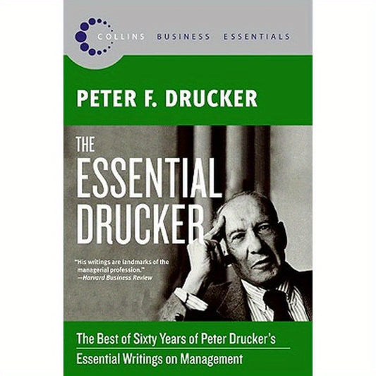 The Essential Drucker: The Best of Sixty Years of Peter Drucker's Essential Writings on Management