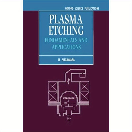 Plasma Etching: Fundamentals and Applications