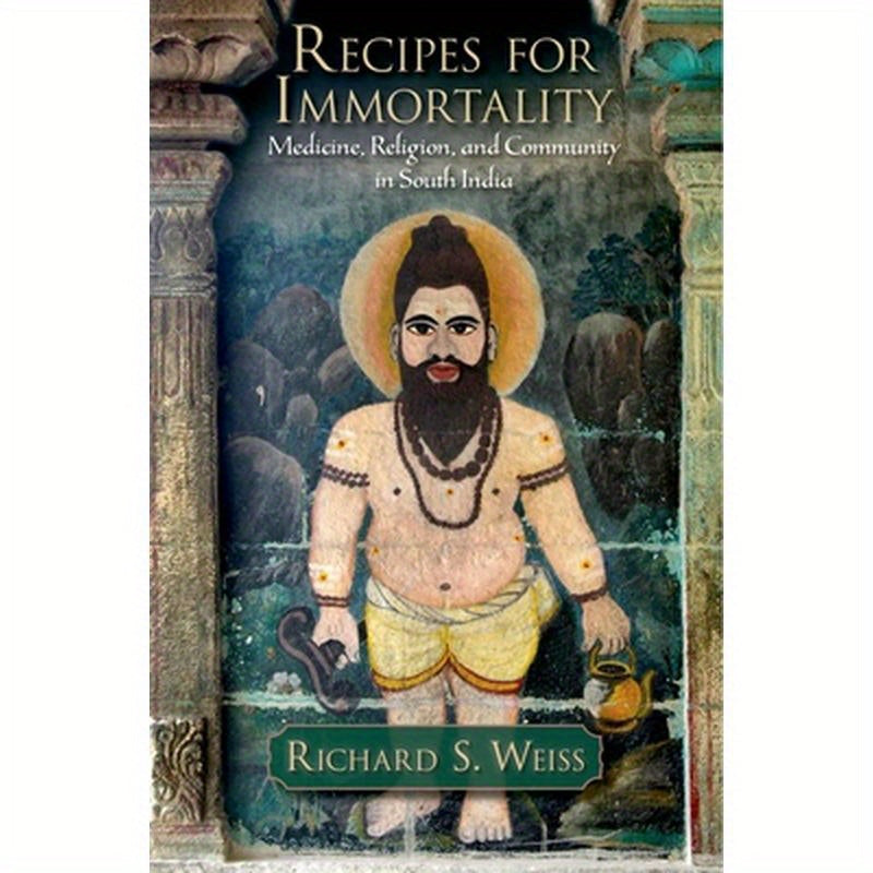 Recipes for Immortality: Healing, Religion, and Community in South India