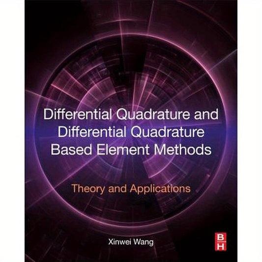 Differential Quadrature and Differential Quadrature Based Element Methods: Theory and Applications