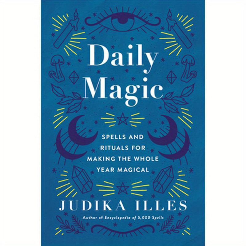 Daily Magic: Spells and Rituals for Making the Whole Year Magical