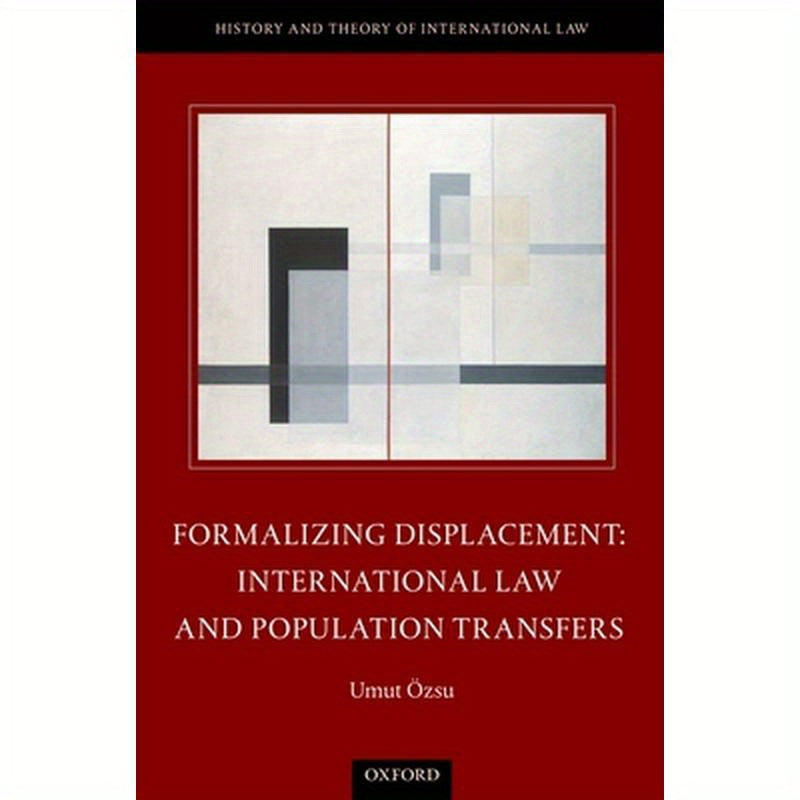 Formalizing Displacement: International Law and Population Transfers