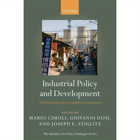 Industrial Policy and Development: The Political Economy of Capabilities Accumulation