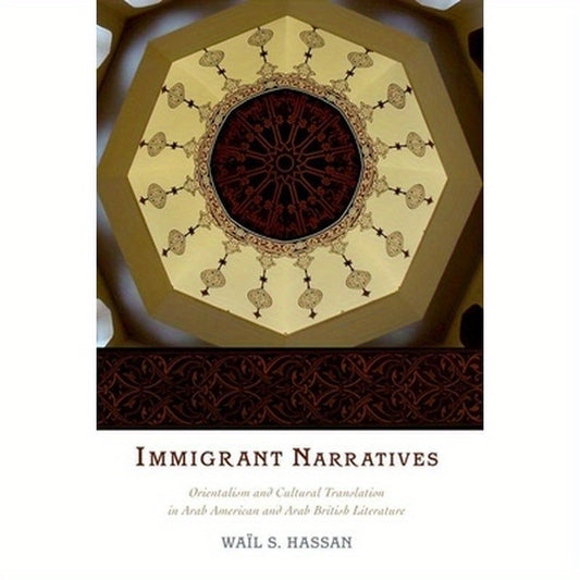 Immigrant Narratives: Orientalism and Cultural Translation in Arab American and Arab British Literature