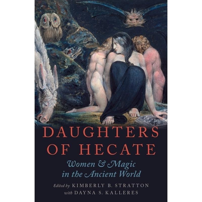 Daughters of Hecate: Women and Magic in the Ancient World