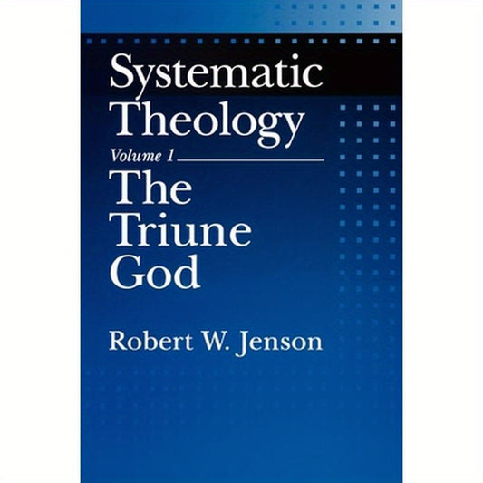 Systematic Theology: Volume 1: The Triune God