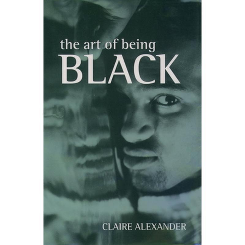 The Art of Being Black: The Creation of Black British Youth Identities