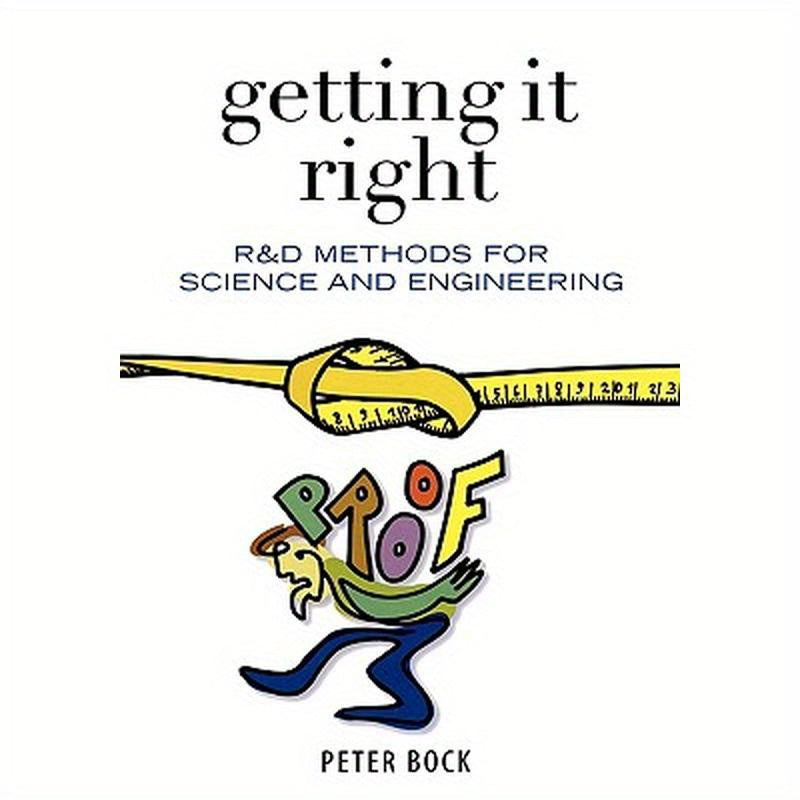 Getting It Right: R&d Methods for Science and Engineering