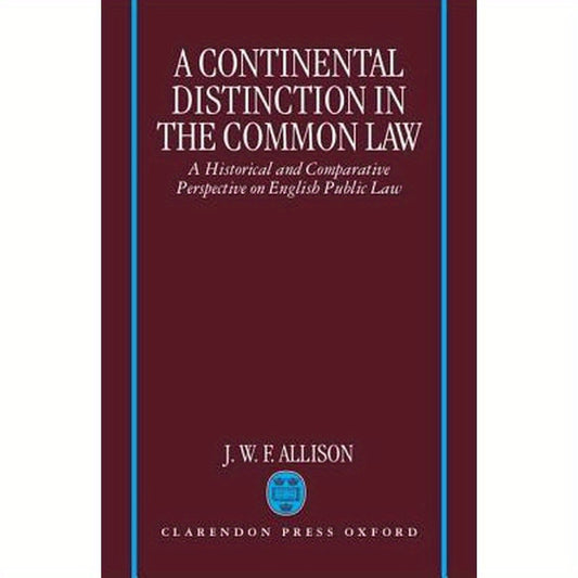 A Continental Distinction in the Common Law: A Historical and Comparative Perspective on English Public Law